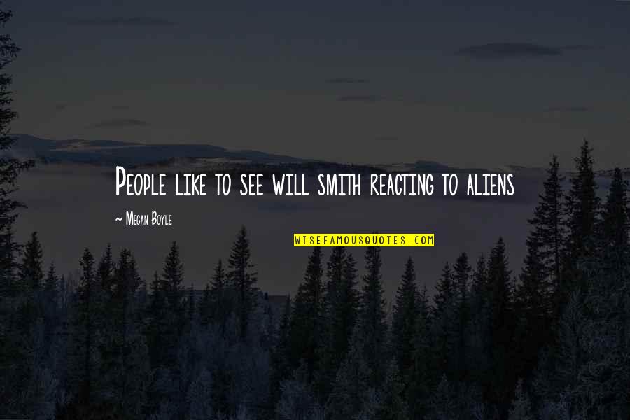 Allah Words Quotes By Megan Boyle: People like to see will smith reacting to Allah Words Quotes By Megan Boyle: People like to see will smith reacting to