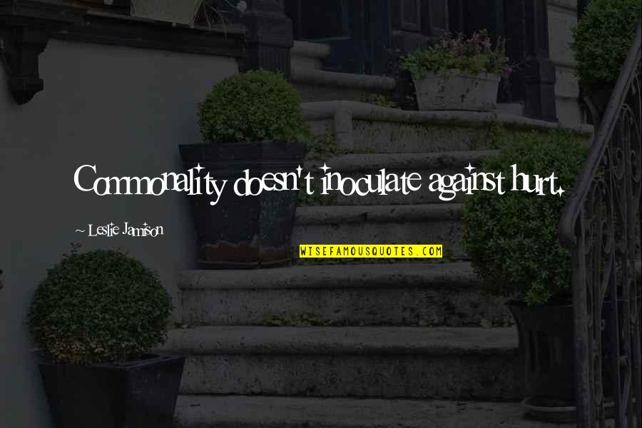 Allahabadi White Guava Quotes By Leslie Jamison: Commonality doesn't inoculate against hurt. Allahabadi White Guava Quotes By Leslie Jamison: Commonality doesn't inoculate against hurt.