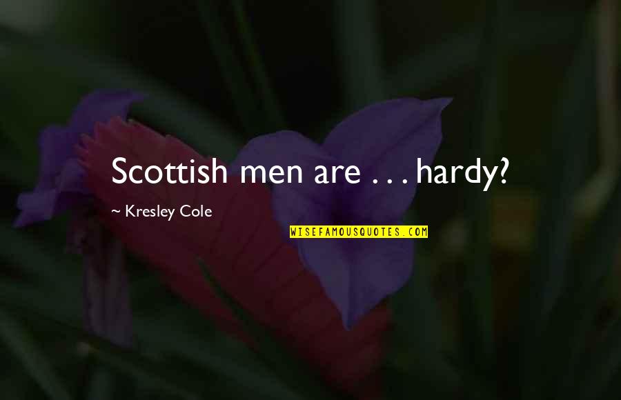 Allahno Quotes By Kresley Cole: Scottish men are . . . hardy?