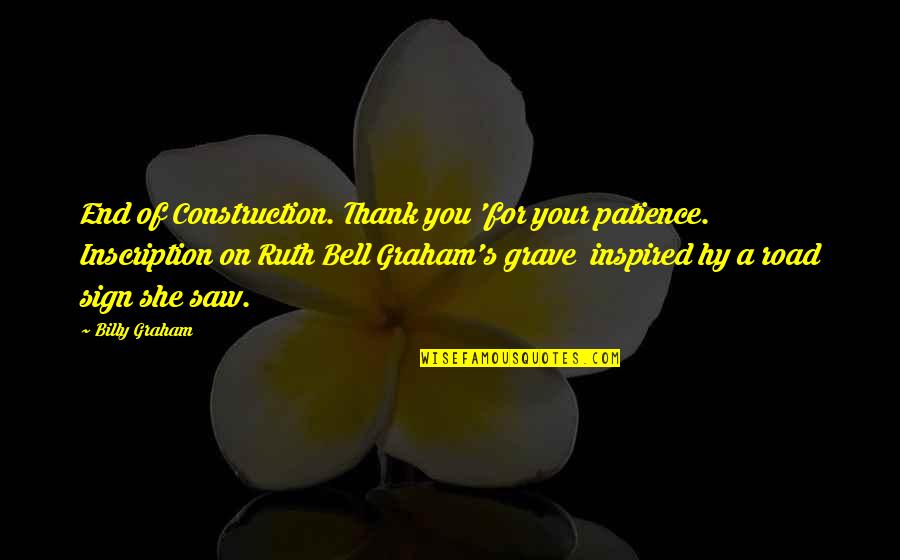 Allah's Blessing Quotes By Billy Graham: End of Construction. Thank you 'for your patience.