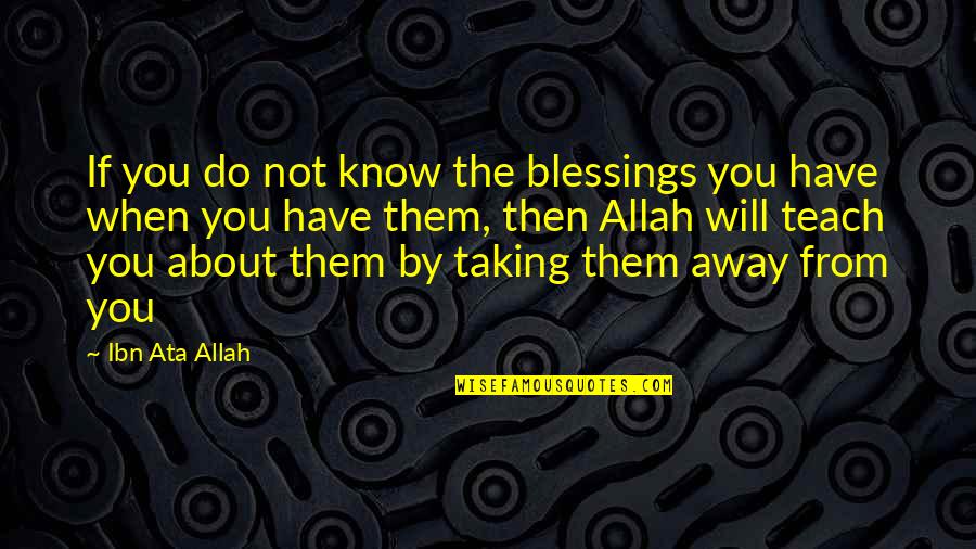 Allah's Blessing Quotes By Ibn Ata Allah: If you do not know the blessings you