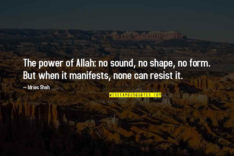 Allah's Power Quotes By Idries Shah: The power of Allah: no sound, no shape,
