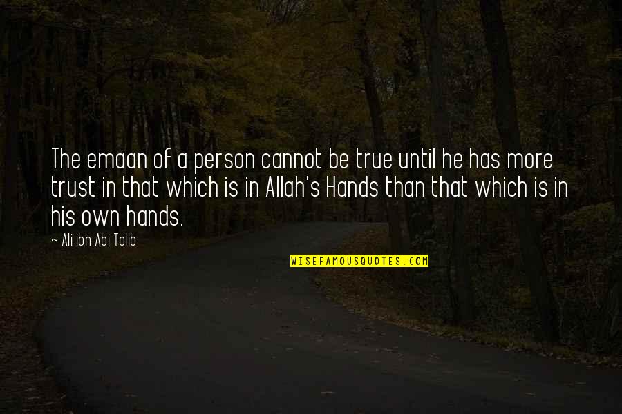 Allah's Quotes By Ali Ibn Abi Talib: The emaan of a person cannot be true