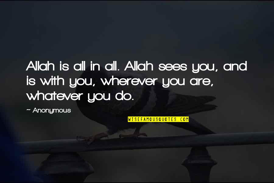 Allah's Quotes By Anonymous: Allah is all in all. Allah sees you,