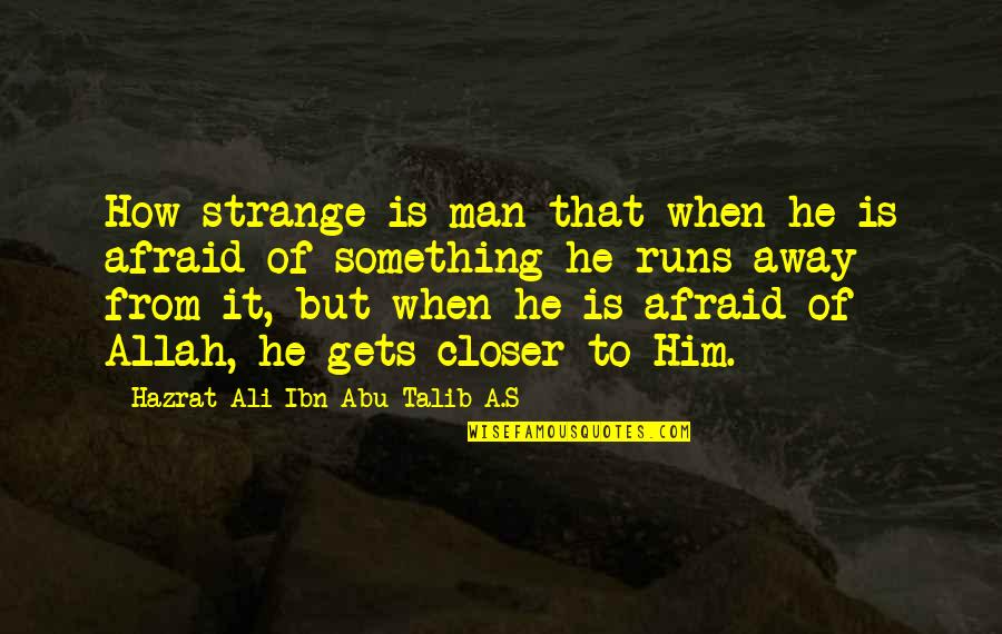 Allah's Quotes By Hazrat Ali Ibn Abu-Talib A.S: How strange is man that when he is