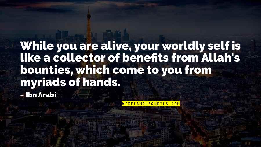 Allah's Quotes By Ibn Arabi: While you are alive, your worldly self is