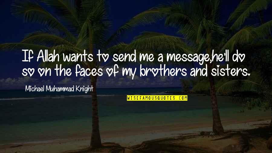 Allah's Quotes By Michael Muhammad Knight: If Allah wants to send me a message,he'll