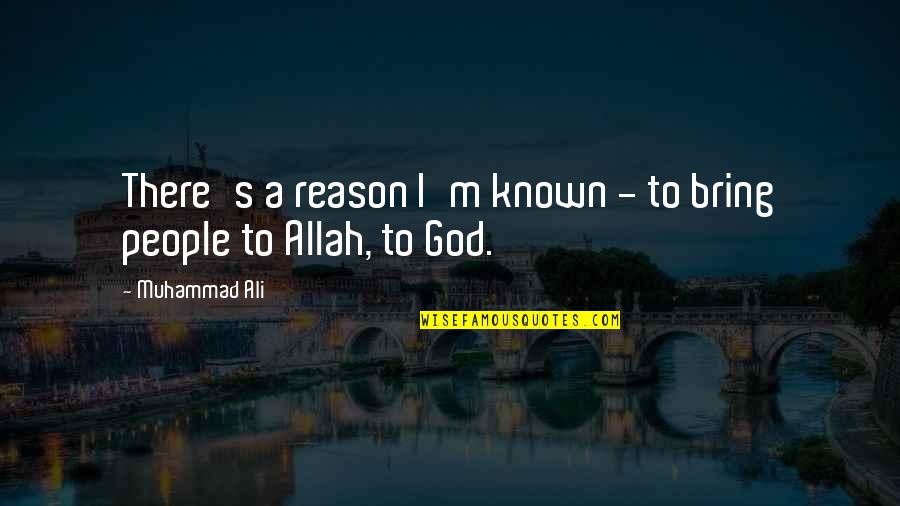 Allah's Quotes By Muhammad Ali: There's a reason I'm known - to bring