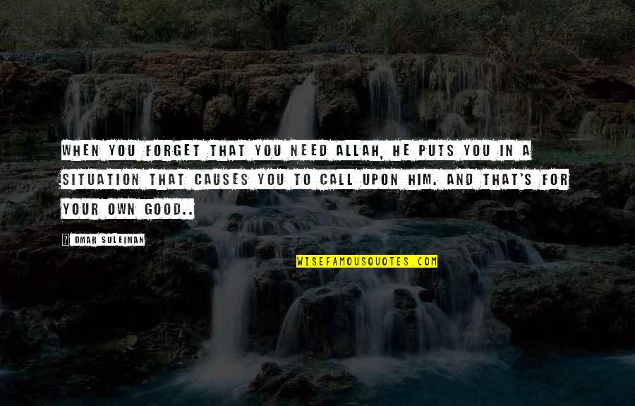 Allah's Quotes By Omar Suleiman: When you forget that you need Allah, He