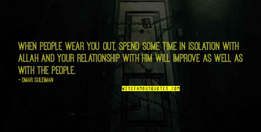 Allah's Quotes By Omar Suleiman: When people wear you out, spend some time