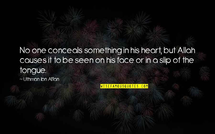 Allah's Quotes By Uthman Ibn Affan: No one conceals something in his heart, but