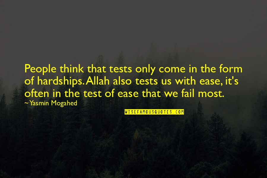 Allah's Quotes By Yasmin Mogahed: People think that tests only come in the