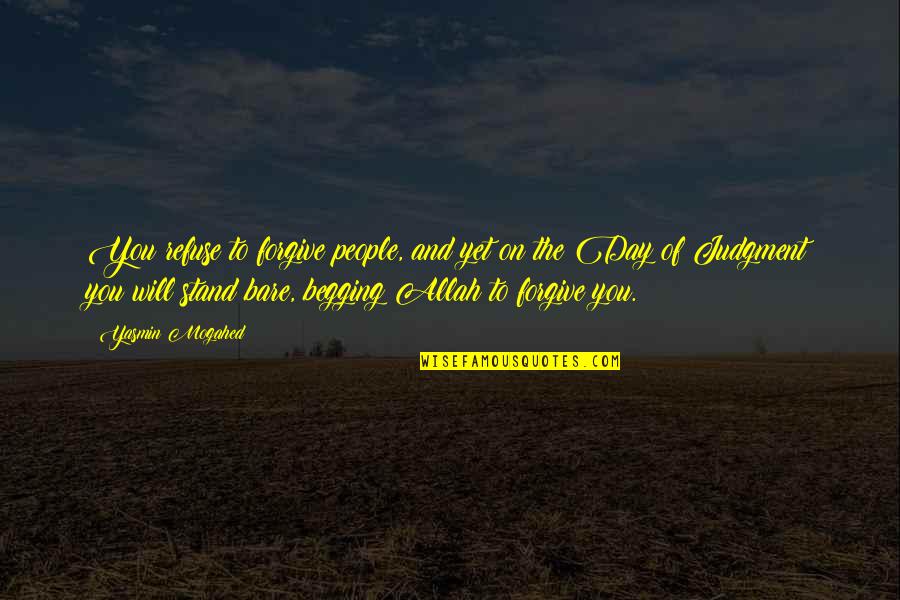 Allah's Quotes By Yasmin Mogahed: You refuse to forgive people, and yet on