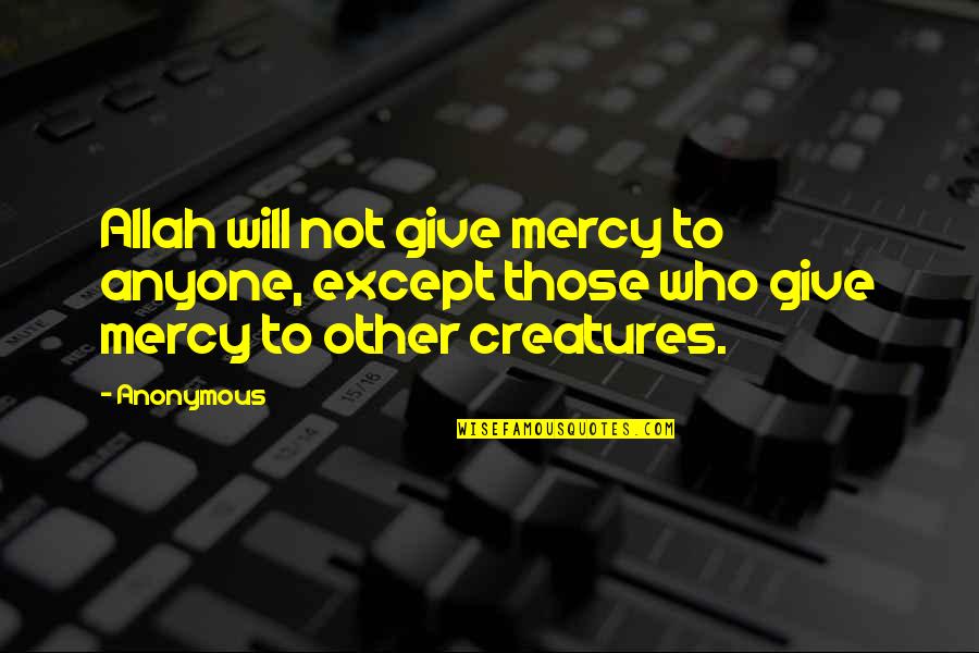 Allah's Will Quotes By Anonymous: Allah will not give mercy to anyone, except