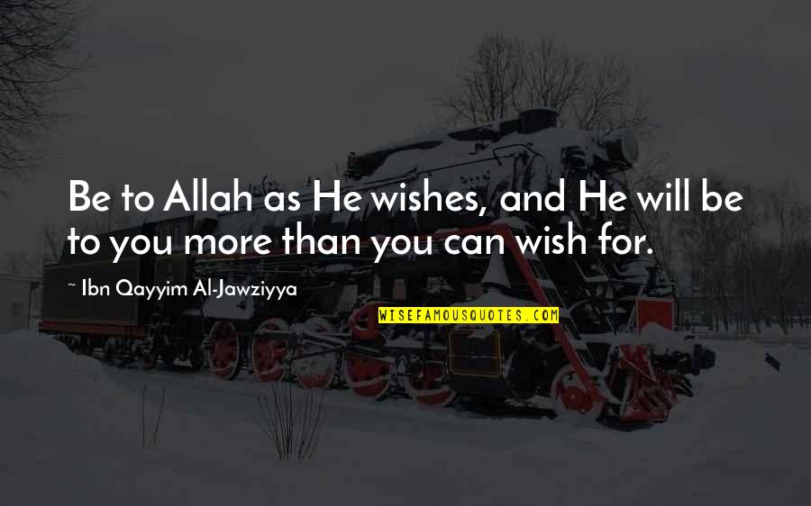 Allah's Will Quotes By Ibn Qayyim Al-Jawziyya: Be to Allah as He wishes, and He