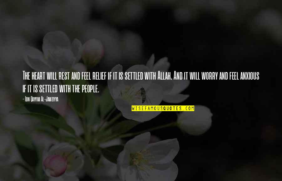 Allah's Will Quotes By Ibn Qayyim Al-Jawziyya: The heart will rest and feel relief if