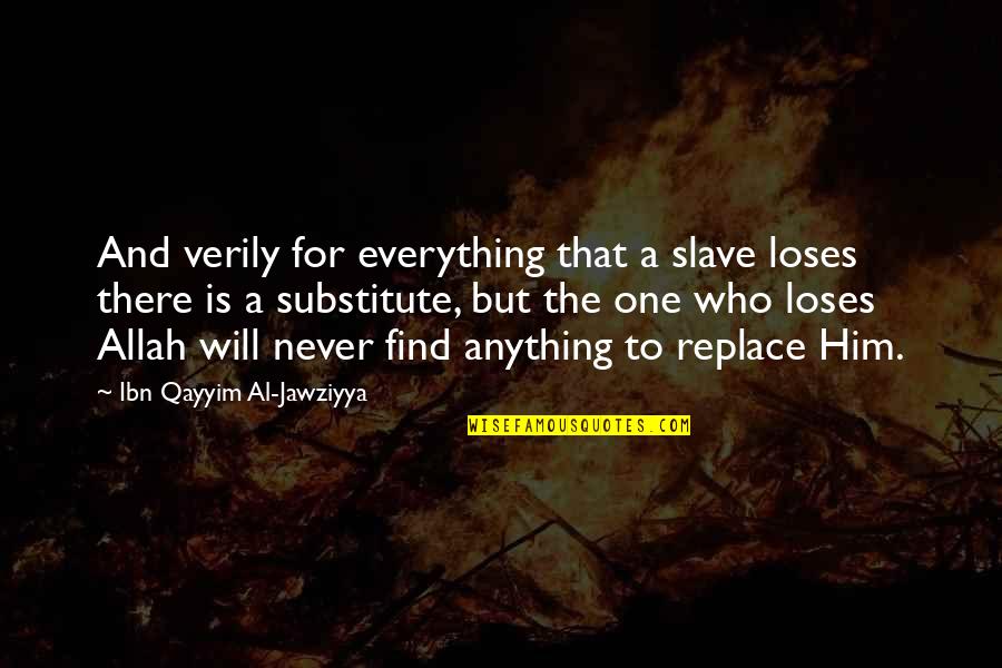 Allah's Will Quotes By Ibn Qayyim Al-Jawziyya: And verily for everything that a slave loses