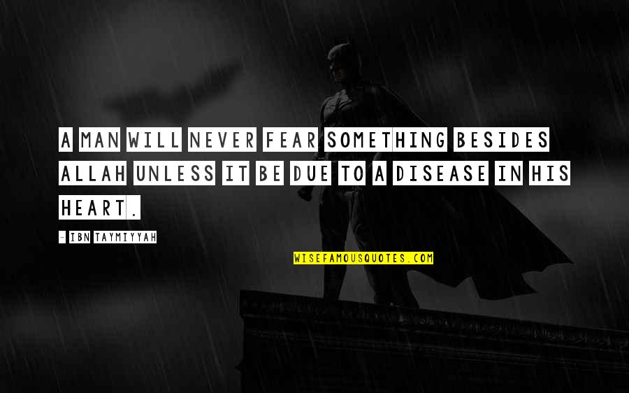 Allah's Will Quotes By Ibn Taymiyyah: A man will never fear something besides Allah