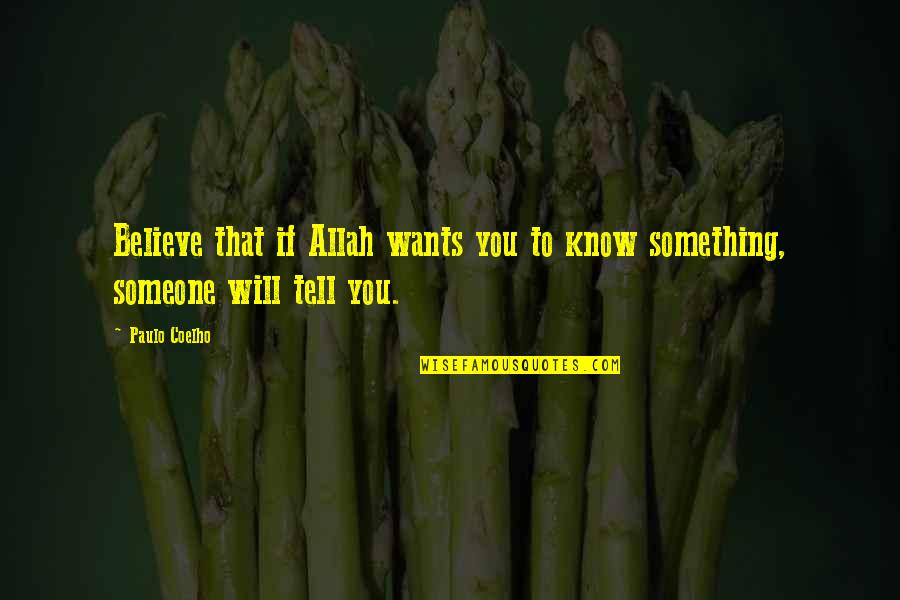Allah's Will Quotes By Paulo Coelho: Believe that if Allah wants you to know