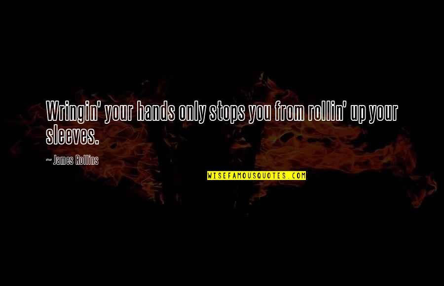 Allahtan Beklemek Quotes By James Rollins: Wringin' your hands only stops you from rollin'