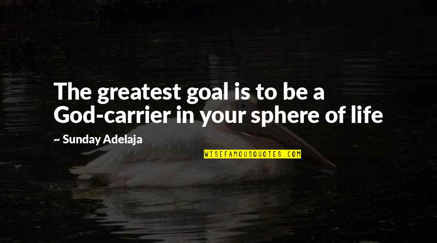 Allahu Akbar Quotes By Sunday Adelaja: The greatest goal is to be a God-carrier