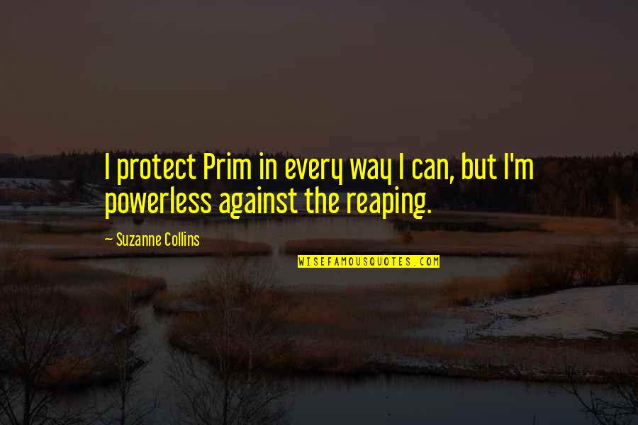 Allahu Akbar Quotes By Suzanne Collins: I protect Prim in every way I can,