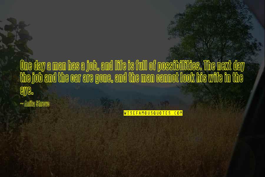 Allahu Quotes By Anita Shreve: One day a man has a job, and Allahu Quotes By Anita Shreve: One day a man has a job, and