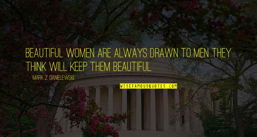 Allahumma Quotes By Mark Z. Danielewski: Beautiful women are always drawn to men they