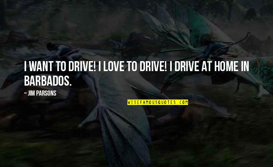 Allahverdiyev Vasif Quotes By Jim Parsons: I want to drive! I love to drive!