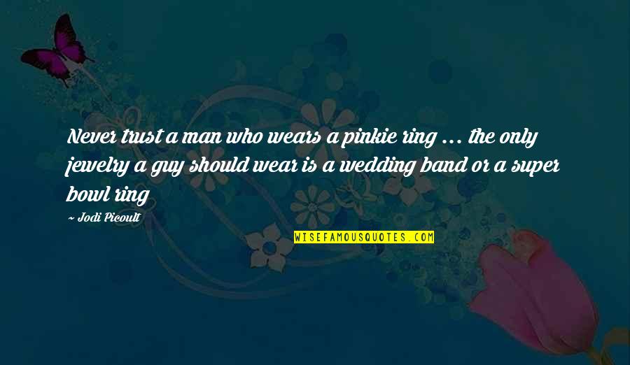 Allahverdiyev Vasif Quotes By Jodi Picoult: Never trust a man who wears a pinkie