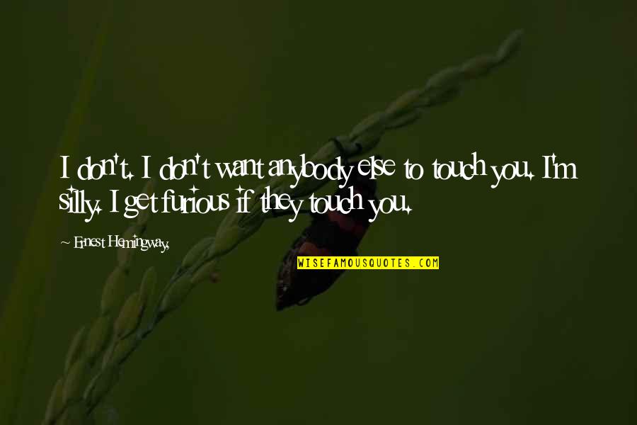 Allahverdiyeva Quotes By Ernest Hemingway,: I don't. I don't want anybody else to