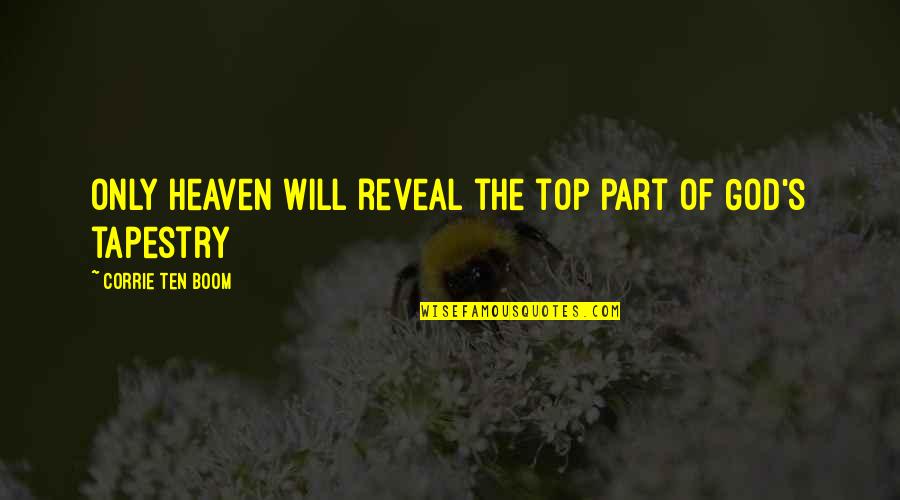 Allaine And Willy Paul Quotes By Corrie Ten Boom: Only Heaven will reveal the top part of