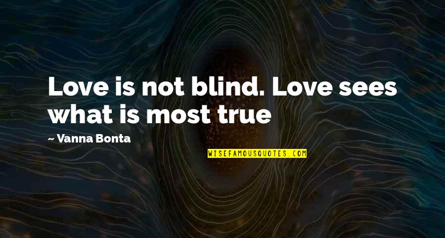 Allait Conjugaison Quotes By Vanna Bonta: Love is not blind. Love sees what is