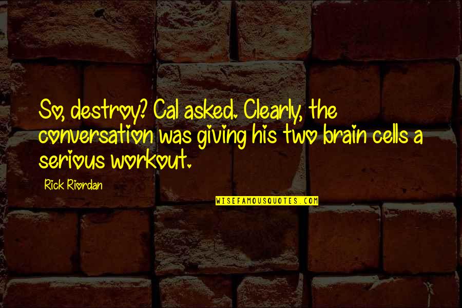 Allaitement Quotes By Rick Riordan: So, destroy? Cal asked. Clearly, the conversation was Allaitement Quotes By Rick Riordan: So, destroy? Cal asked. Clearly, the conversation was