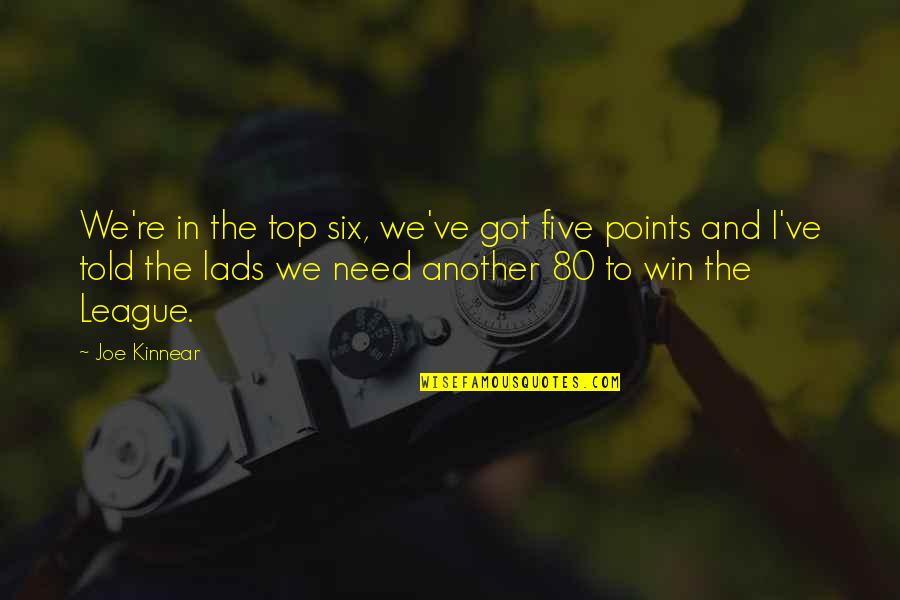 Allalala Quotes By Joe Kinnear: We're in the top six, we've got five Allalala Quotes By Joe Kinnear: We're in the top six, we've got five