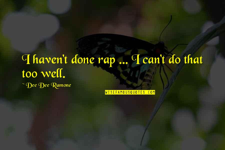 Allalba Quotes By Dee Dee Ramone: I haven't done rap ... I can't do Allalba Quotes By Dee Dee Ramone: I haven't done rap ... I can't do