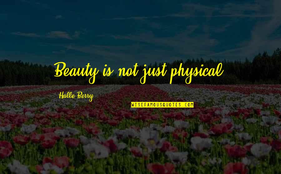 Allalloy Quotes By Halle Berry: Beauty is not just physical. Allalloy Quotes By Halle Berry: Beauty is not just physical.