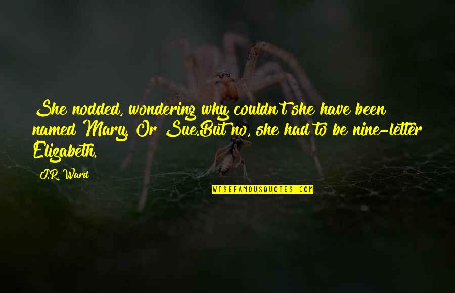 Allama Iqbal Shaheen Quotes By J.R. Ward: She nodded, wondering why couldn't she have been Allama Iqbal Shaheen Quotes By J.R. Ward: She nodded, wondering why couldn't she have been