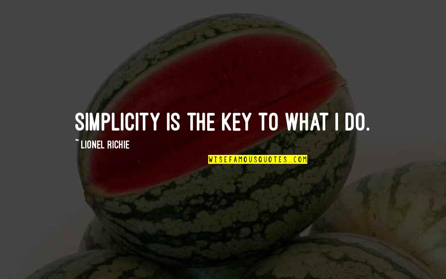 Allama Talib Johri Quotes By Lionel Richie: Simplicity is the key to what I do.