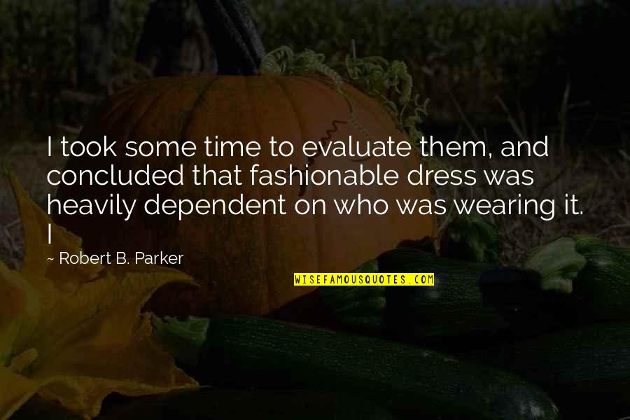 Allamoore Isd Quotes By Robert B. Parker: I took some time to evaluate them, and