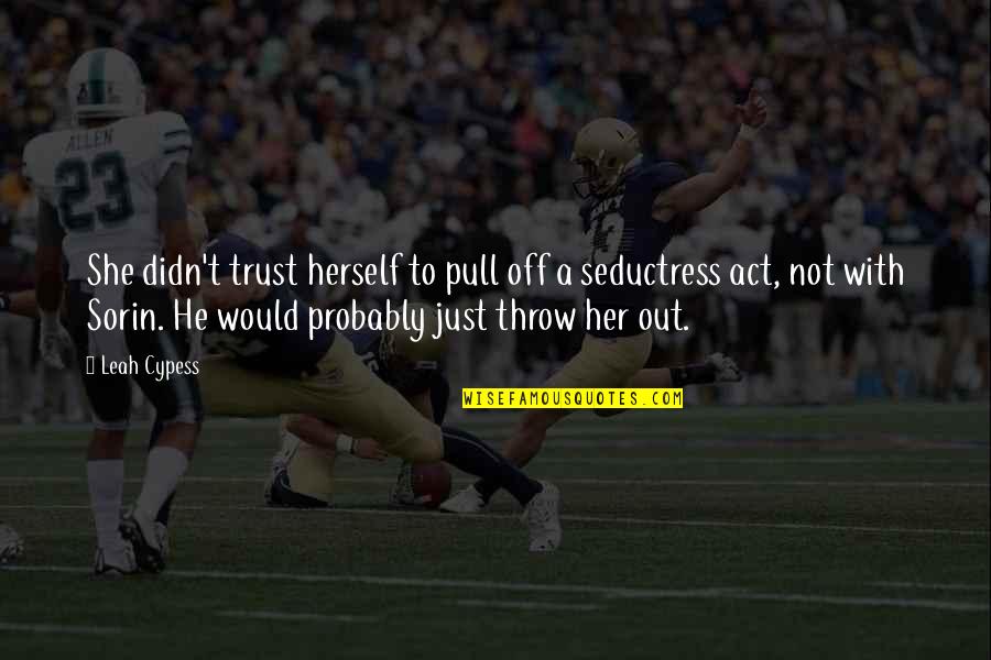 Allamore Culberson Quotes By Leah Cypess: She didn't trust herself to pull off a Allamore Culberson Quotes By Leah Cypess: She didn't trust herself to pull off a