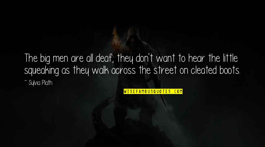 Allamore Culberson Quotes By Sylvia Plath: The big men are all deaf; they don't Allamore Culberson Quotes By Sylvia Plath: The big men are all deaf; they don't
