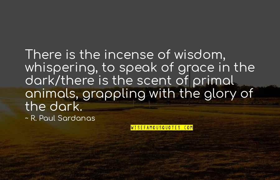 Allan Alcorn Quotes By R. Paul Sardanas: There is the incense of wisdom, whispering, to