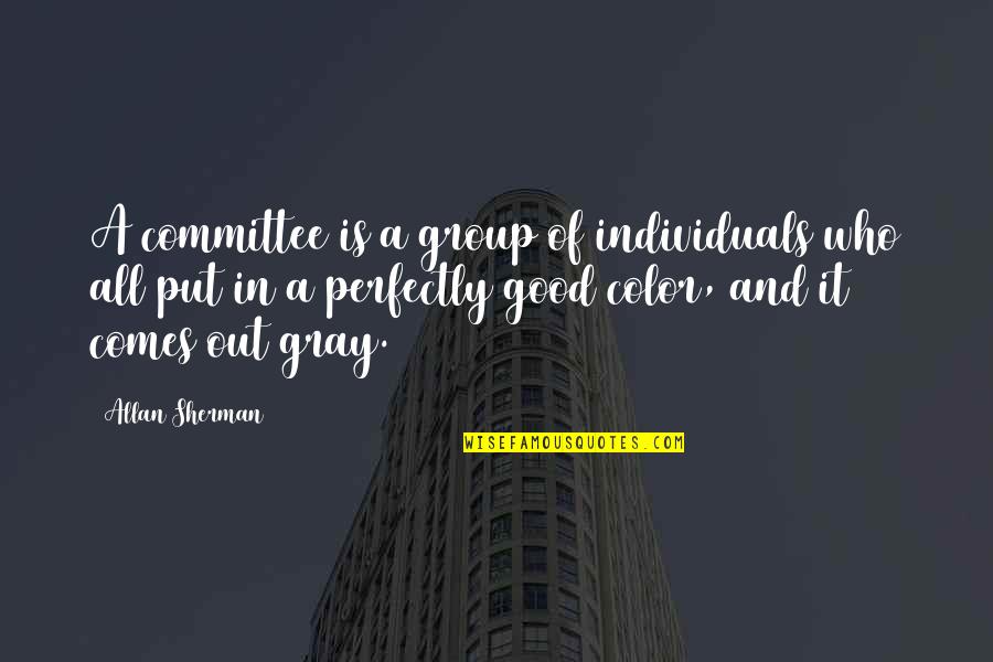 Allan Gray Quotes By Allan Sherman: A committee is a group of individuals who