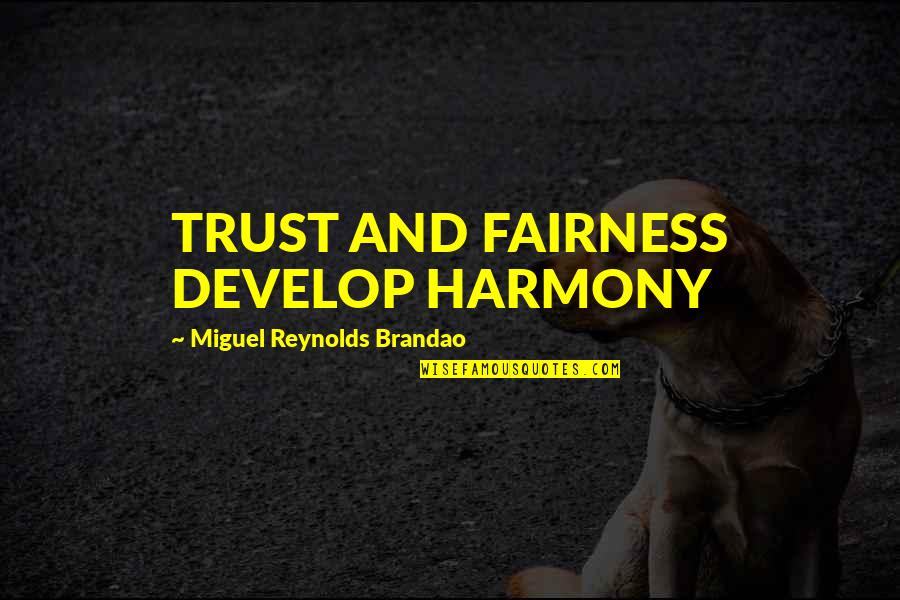 Allan Grey Quotes By Miguel Reynolds Brandao: TRUST AND FAIRNESS DEVELOP HARMONY Allan Grey Quotes By Miguel Reynolds Brandao: TRUST AND FAIRNESS DEVELOP HARMONY