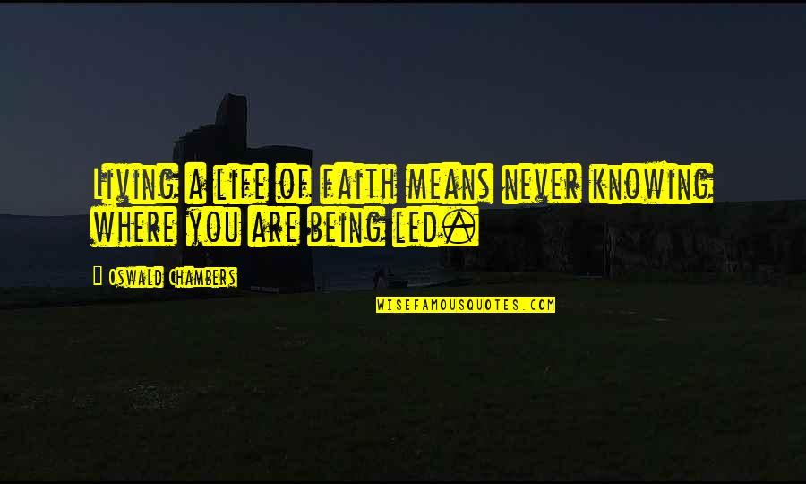 Allan Grey Quotes By Oswald Chambers: Living a life of faith means never knowing Allan Grey Quotes By Oswald Chambers: Living a life of faith means never knowing