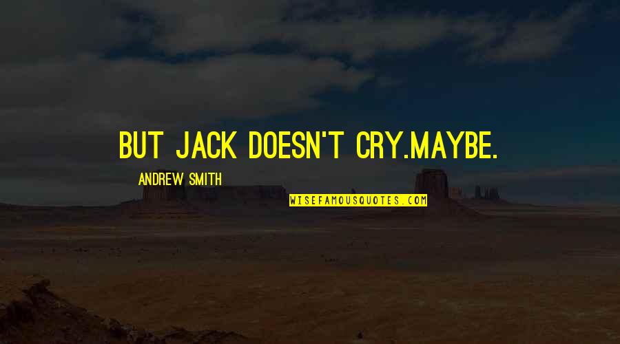 Allan Hobson Quotes By Andrew Smith: But Jack doesn't cry.Maybe.