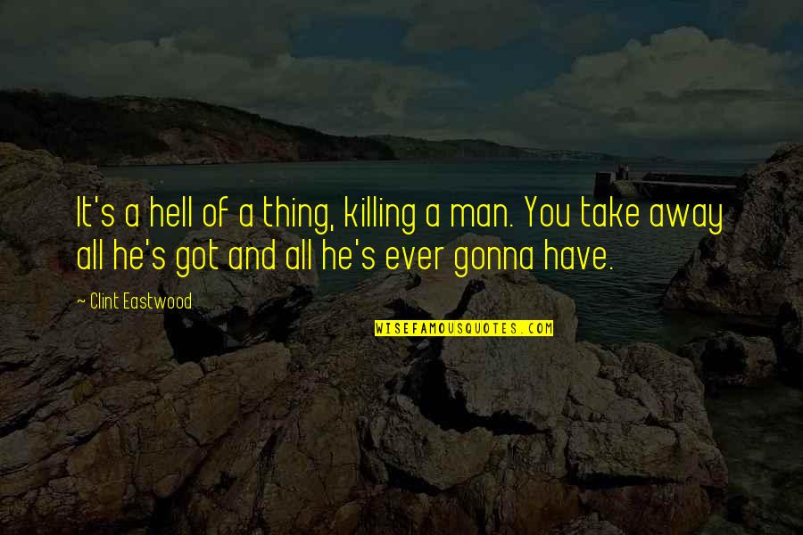 Allan Hobson Quotes By Clint Eastwood: It's a hell of a thing, killing a