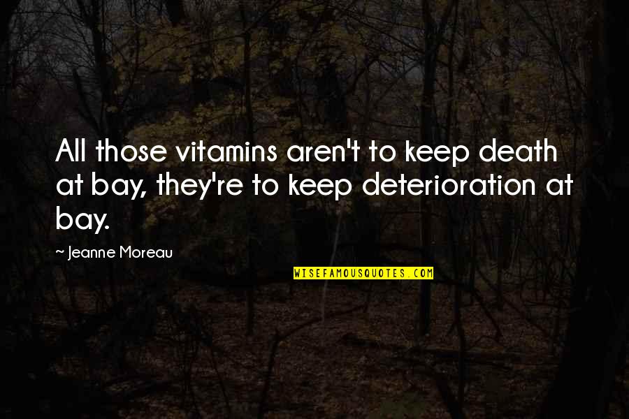 Allan Kaprow Famous Quotes By Jeanne Moreau: All those vitamins aren't to keep death at