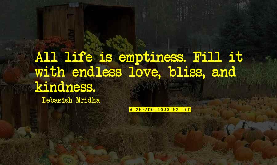 Allan Kournikova Quotes By Debasish Mridha: All life is emptiness. Fill it with endless